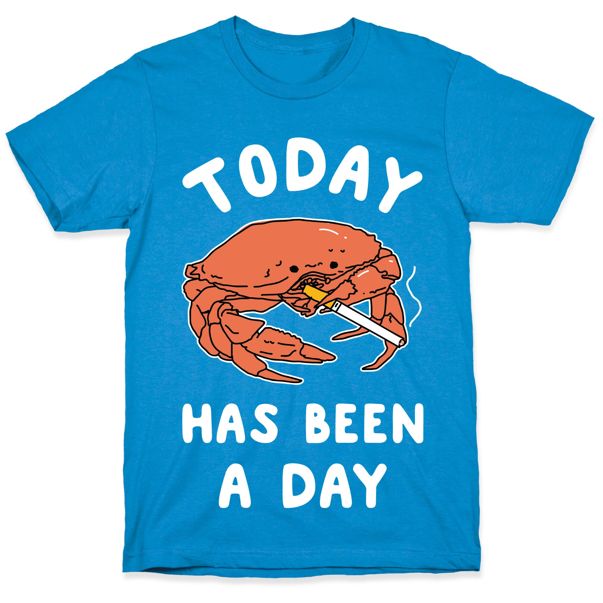 Today Has Been a Day Smoking Crab T-Shirt